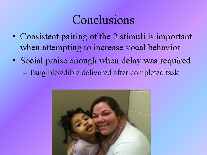 Conclusions • Consistent pairing of the 2 stimuli is important when attempting to increase