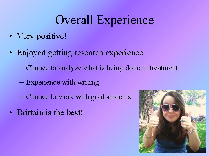 Overall Experience • Very positive! • Enjoyed getting research experience – Chance to analyze