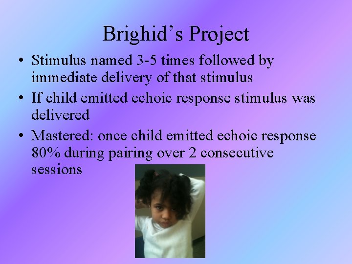 Brighid’s Project • Stimulus named 3 -5 times followed by immediate delivery of that