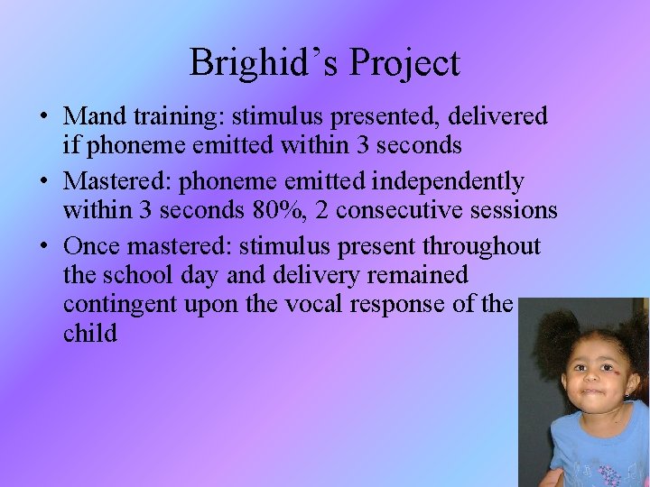 Brighid’s Project • Mand training: stimulus presented, delivered if phoneme emitted within 3 seconds