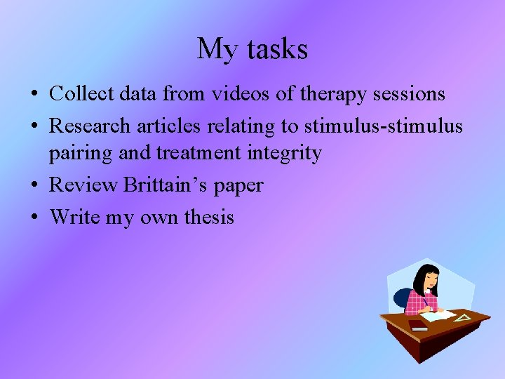 My tasks • Collect data from videos of therapy sessions • Research articles relating