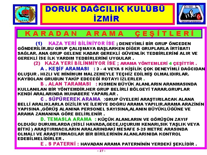 DORUK DAĞCILIK KULÜBÜ İZMİR KARADAN (1) ARAMA ÇEŞİTLERİ KAZA YERİ BİLİNİYOR İSE ; DENEYİMLİ