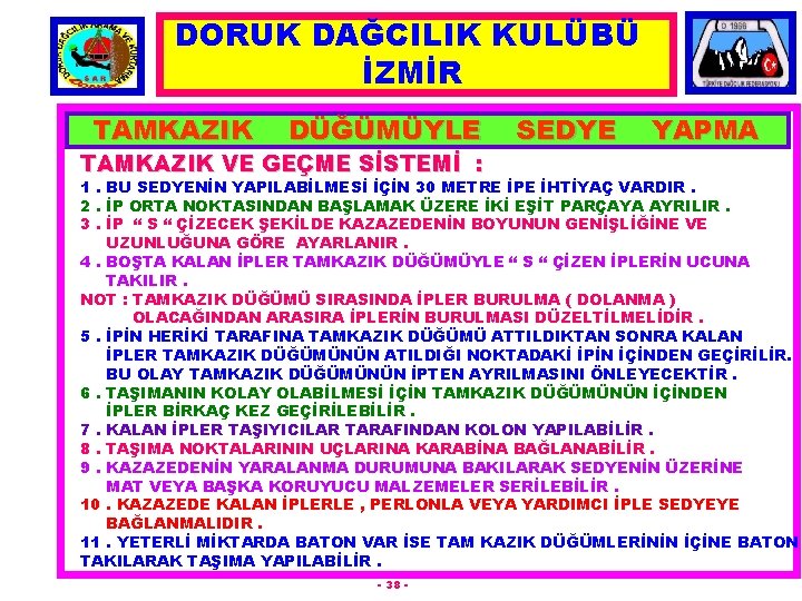 DORUK DAĞCILIK KULÜBÜ İZMİR TAMKAZIK DÜĞÜMÜYLE TAMKAZIK VE GEÇME SİSTEMİ : SEDYE YAPMA 1.