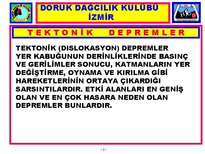 DORUK DAĞCILIK KULÜBÜ İZMİR TEKTONİK DEPREMLER TEKTONİK (DISLOKASYON) DEPREMLER YER KABUĞUNUN DERİNLİKLERİNDE BASINÇ VE