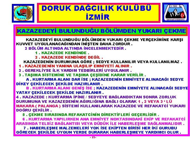 DORUK DAĞCILIK KULÜBÜ İZMİR KAZAZEDEYİ BULUNDUĞU BÖLÜMDEN YUKARI ÇEKME YERÇEKİMİNE KARŞI KUVVET UYGULANACAĞINDAN İNİŞTEN