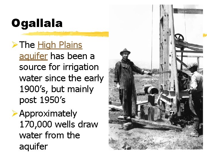 Ogallala Ø The High Plains aquifer has been a source for irrigation water since