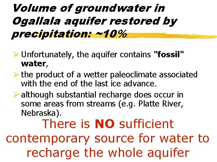 Volume of groundwater in Ogallala aquifer restored by precipitation: ~10% Ø Unfortunately, the aquifer