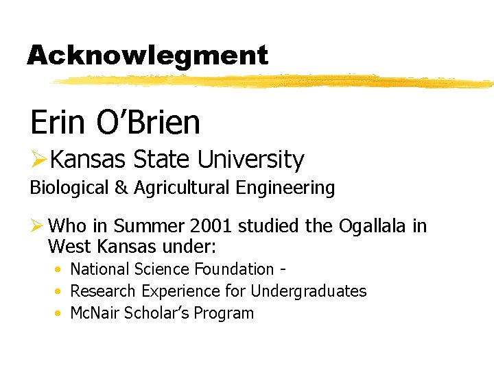 Acknowlegment Erin O’Brien ØKansas State University Biological & Agricultural Engineering Ø Who in Summer