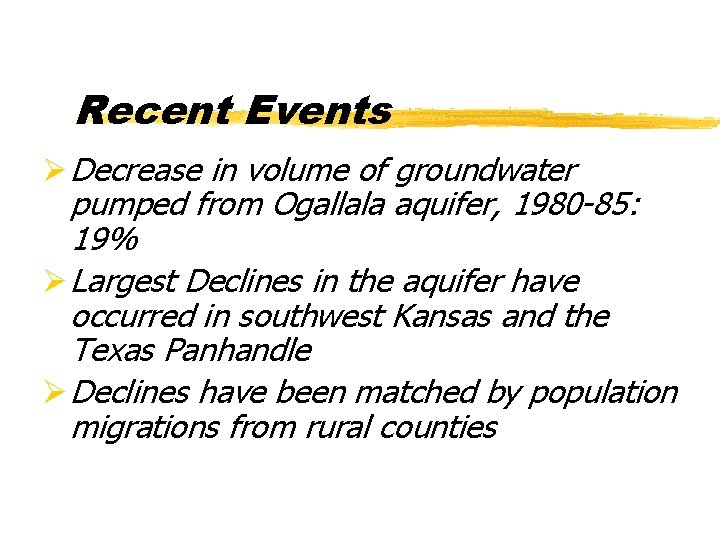 Recent Events Ø Decrease in volume of groundwater pumped from Ogallala aquifer, 1980 -85: