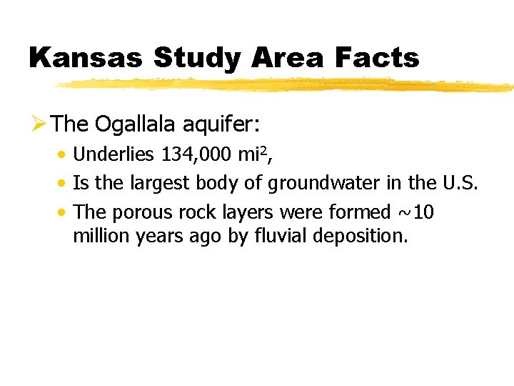Kansas Study Area Facts Ø The Ogallala aquifer: • Underlies 134, 000 mi 2,