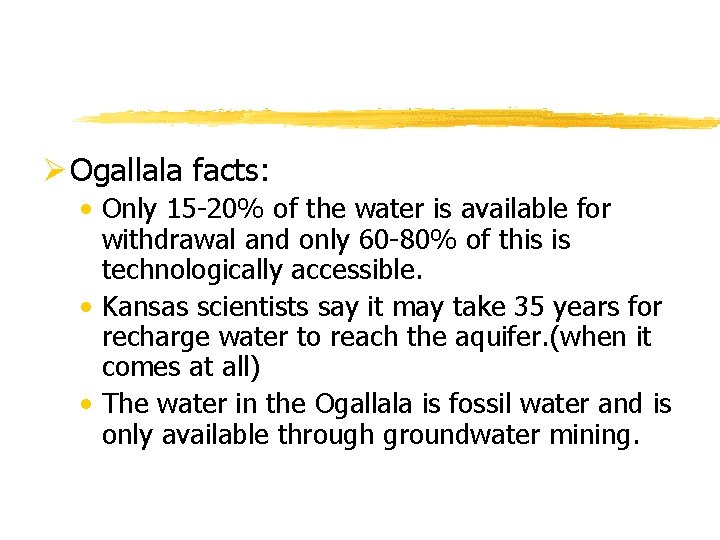 Ø Ogallala facts: • Only 15 -20% of the water is available for withdrawal