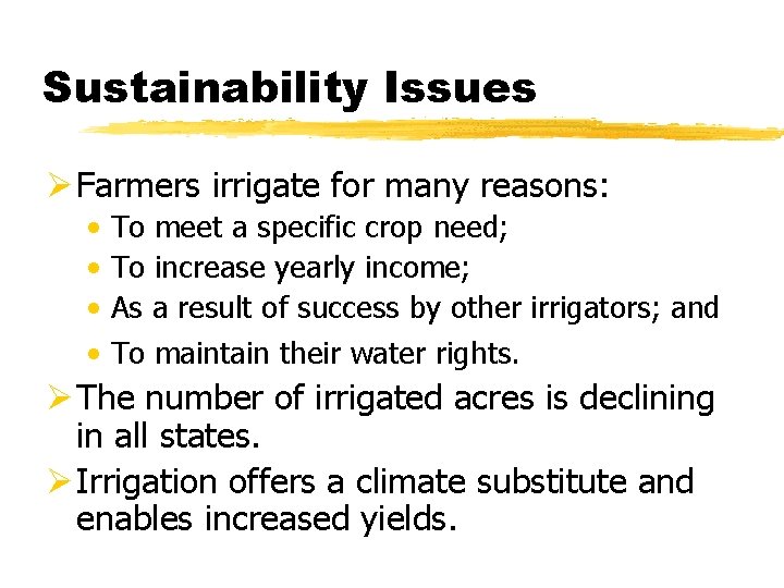 Sustainability Issues Ø Farmers irrigate for many reasons: • • To meet a specific