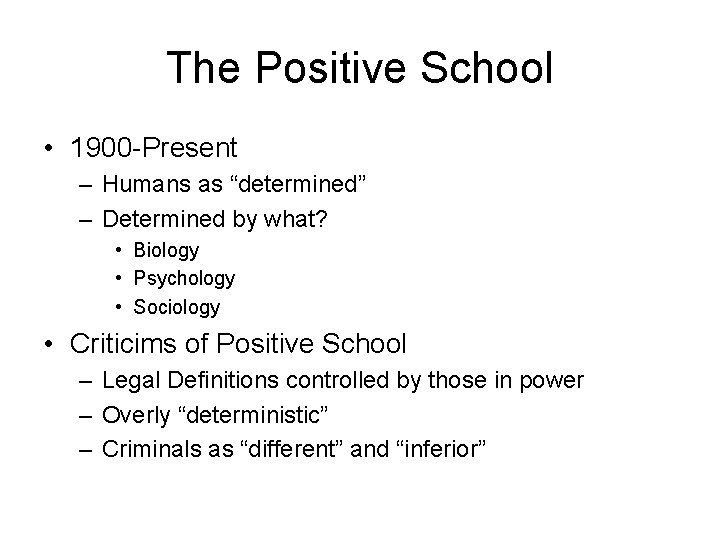 The Positive School • 1900 -Present – Humans as “determined” – Determined by what?