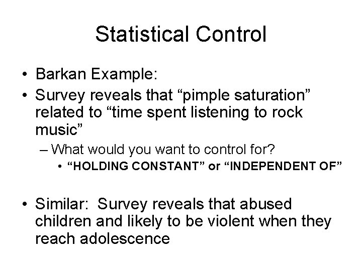Statistical Control • Barkan Example: • Survey reveals that “pimple saturation” related to “time