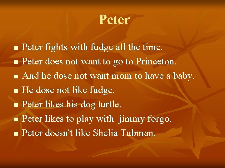 Peter n n n n Peter fights with fudge all the time. Peter does