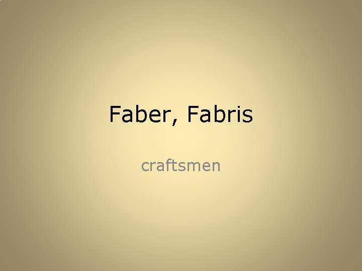 Faber, Fabris craftsmen 