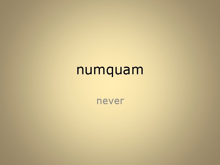numquam never 