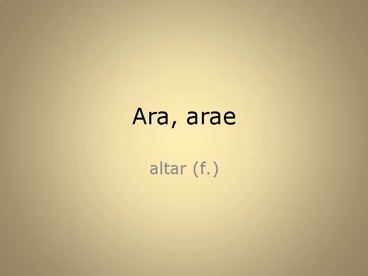 Ara, arae altar (f. ) 