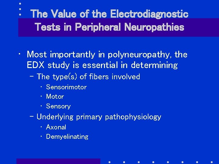 The Value of the Electrodiagnostic Tests in Peripheral Neuropathies • Most importantly in polyneuropathy,