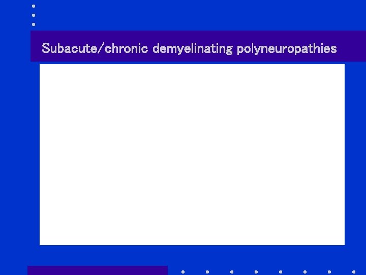 Subacute/chronic demyelinating polyneuropathies 