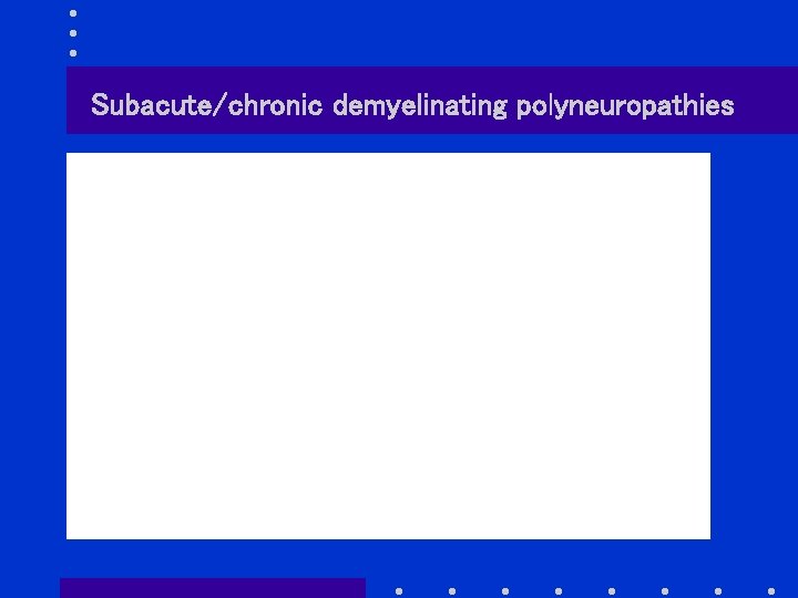 Subacute/chronic demyelinating polyneuropathies 