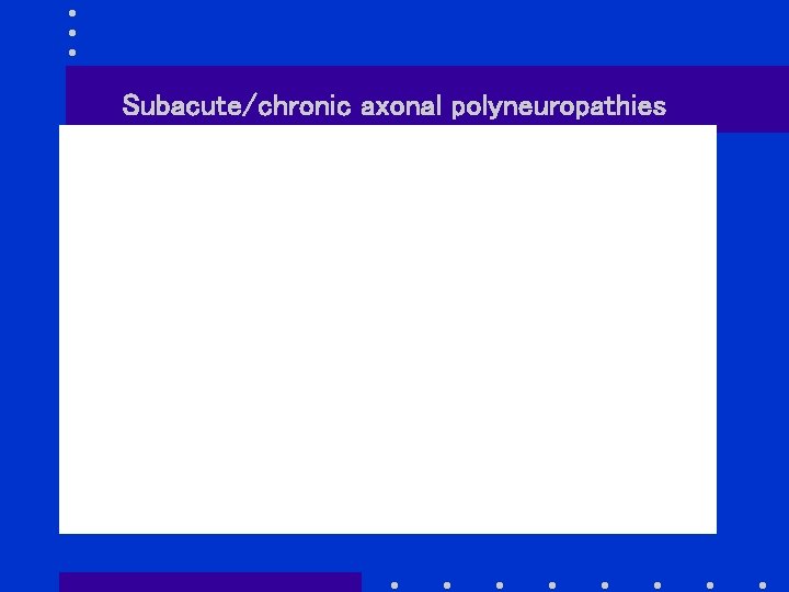 Subacute/chronic axonal polyneuropathies 