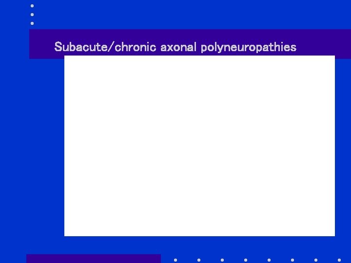 Subacute/chronic axonal polyneuropathies 