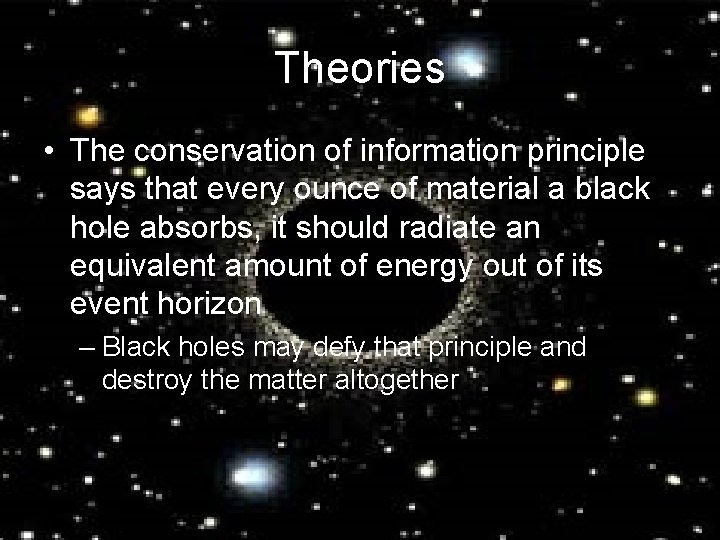 Theories • The conservation of information principle says that every ounce of material a