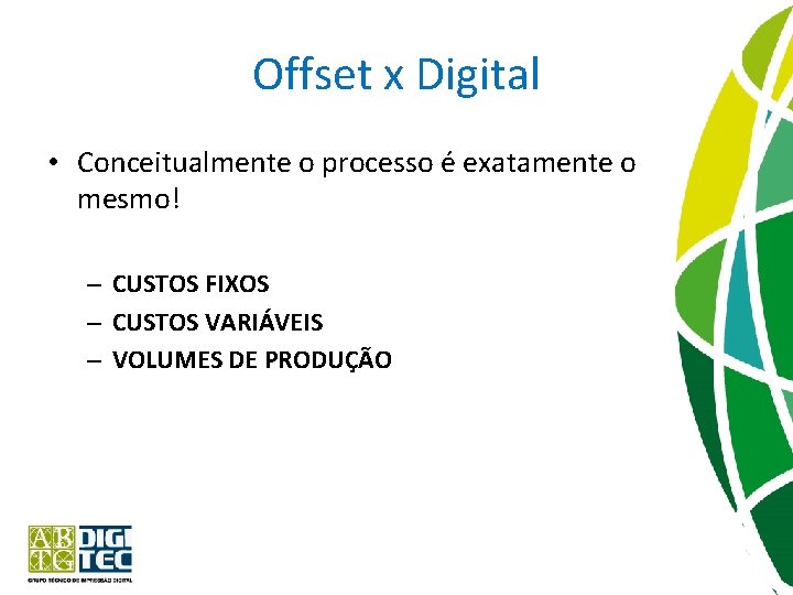 Offset x Digital • Conceitualmente o processo é exatamente o mesmo! – CUSTOS FIXOS