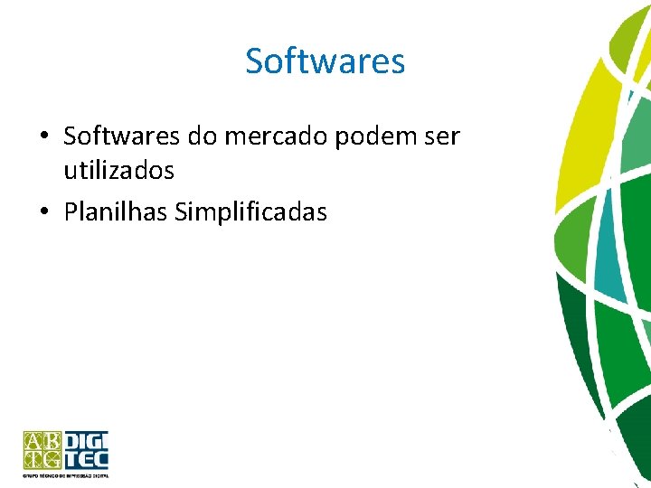 Softwares • Softwares do mercado podem ser utilizados • Planilhas Simplificadas 