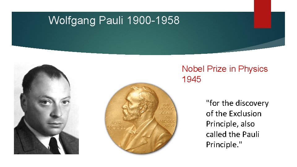 Wolfgang Pauli 1900 -1958 Nobel Prize in Physics 1945 "for the discovery of the