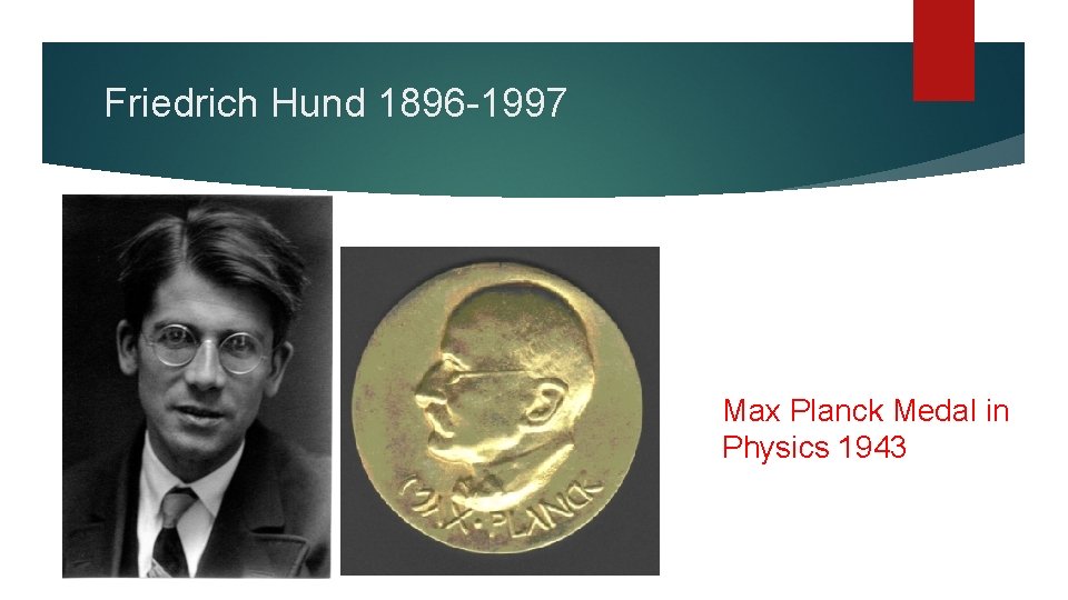 Friedrich Hund 1896 -1997 Max Planck Medal in Physics 1943 