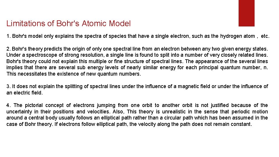 Limitations of Bohr's Atomic Model 1. Bohr's model only explains the spectra of species