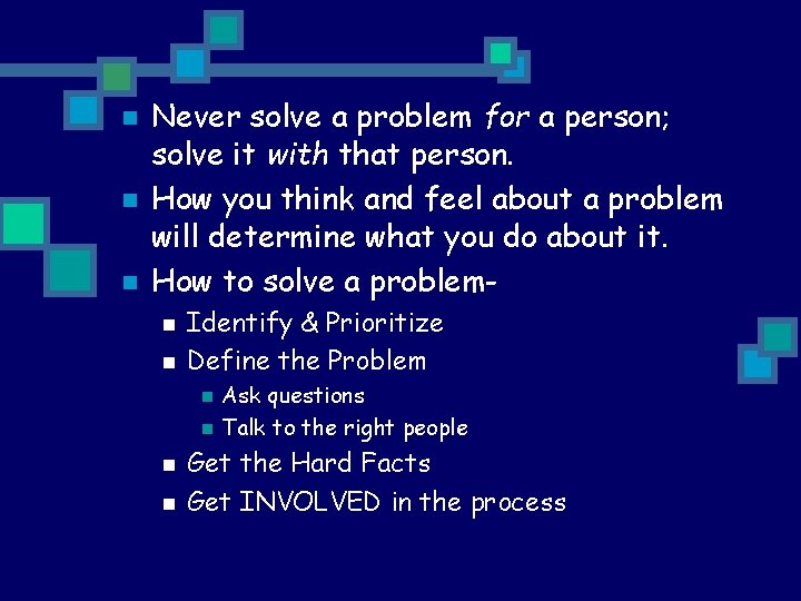 n n n Never solve a problem for a person; solve it with that