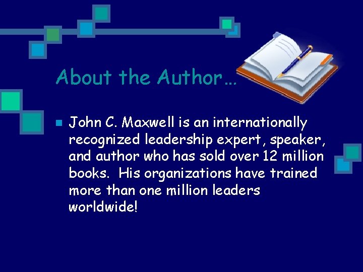 About the Author… n John C. Maxwell is an internationally recognized leadership expert, speaker,