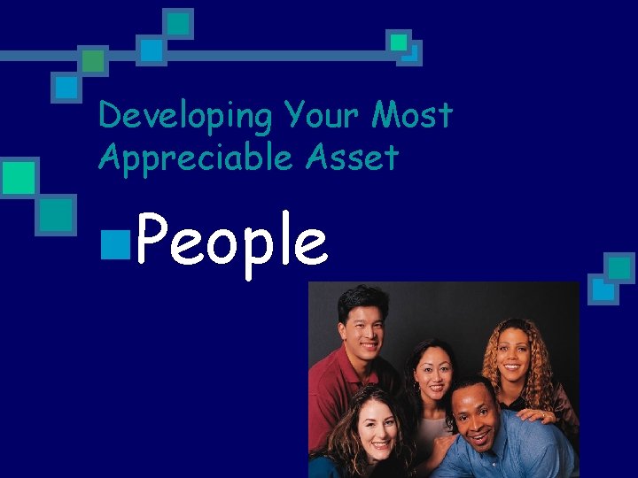 Developing Your Most Appreciable Asset n. People 