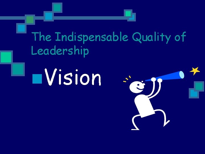 The Indispensable Quality of Leadership n. Vision 