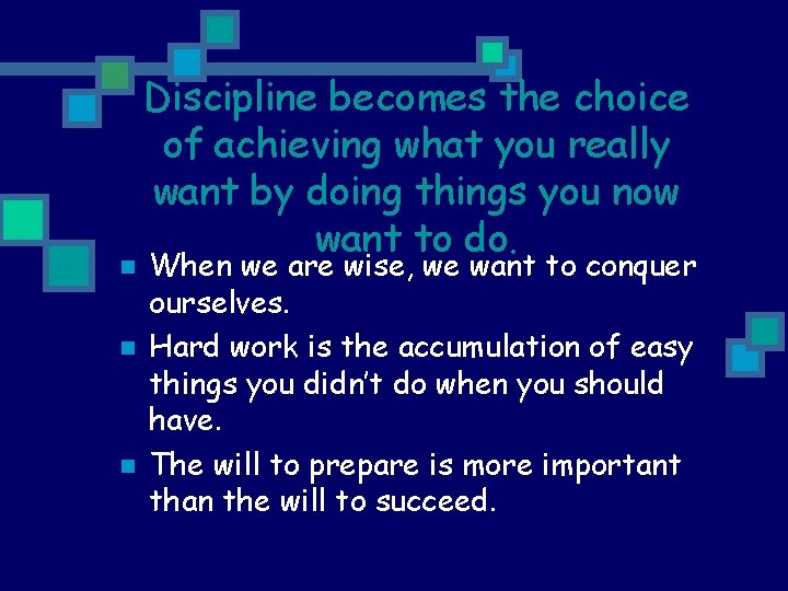 n n n Discipline becomes the choice of achieving what you really want by