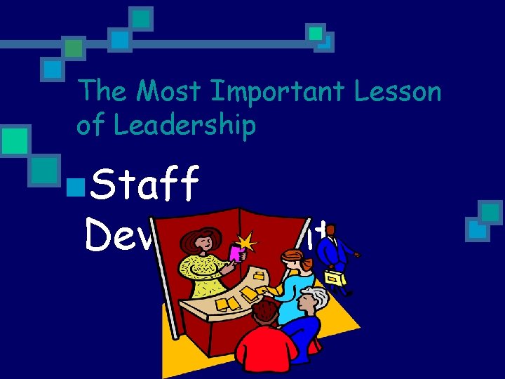 The Most Important Lesson of Leadership n. Staff Development 