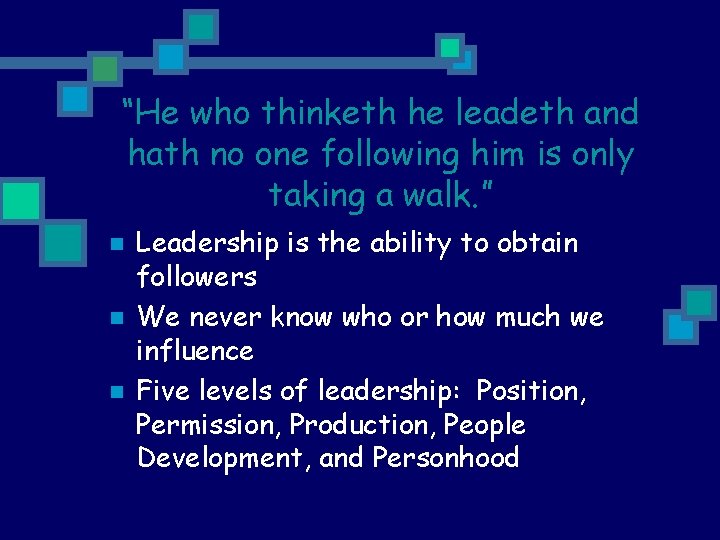 “He who thinketh he leadeth and hath no one following him is only taking