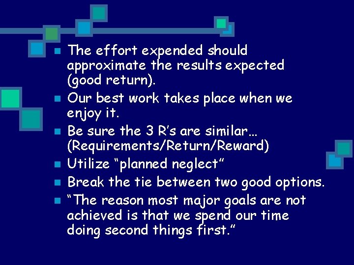 n n n The effort expended should approximate the results expected (good return). Our