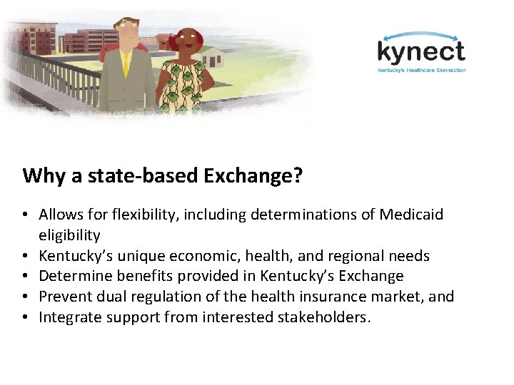 Why a state-based Exchange? • Allows for flexibility, including determinations of Medicaid eligibility •