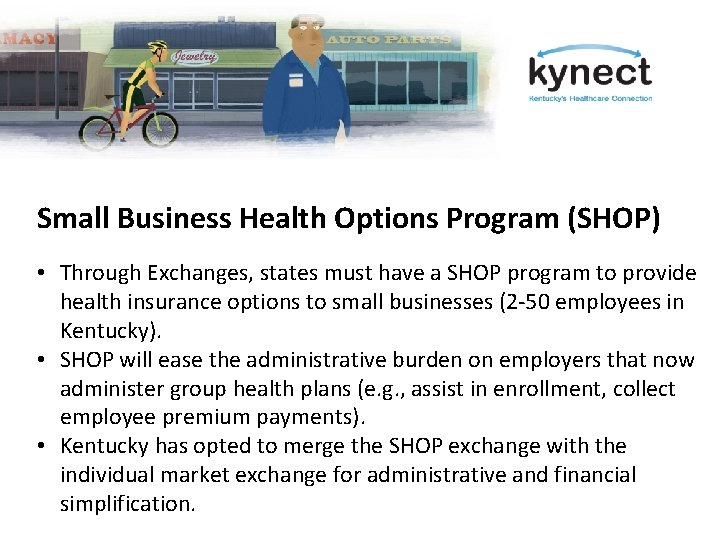 Small Business Health Options Program (SHOP) • Through Exchanges, states must have a SHOP