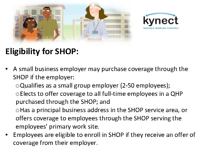Eligibility for SHOP: • A small business employer may purchase coverage through the SHOP