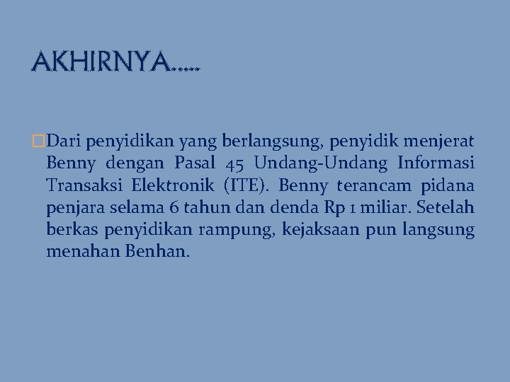 AKHIRNYA. . . �Dari penyidikan yang berlangsung, penyidik menjerat Benny dengan Pasal 45 Undang-Undang