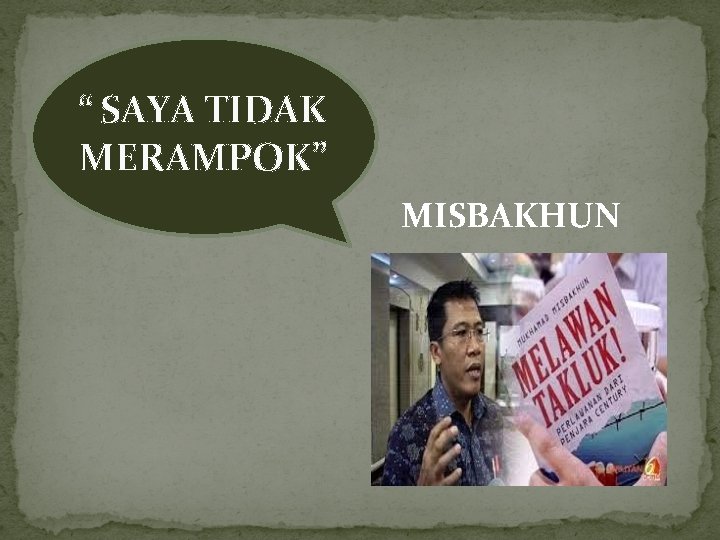 “ SAYA TIDAK MERAMPOK” MISBAKHUN 