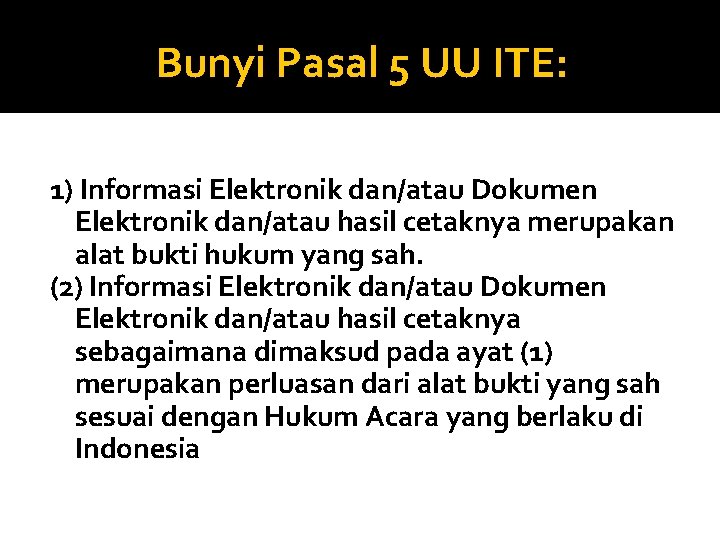 Bunyi Pasal 5 UU ITE: 1) Informasi Elektronik dan/atau Dokumen Elektronik dan/atau hasil cetaknya