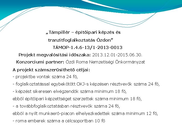 „Támpillér – építőipari képzés és tranzitfoglalkoztatás Ózdon” TÁMOP-1. 4. 6 -13/1 -2013 -0013 Projekt
