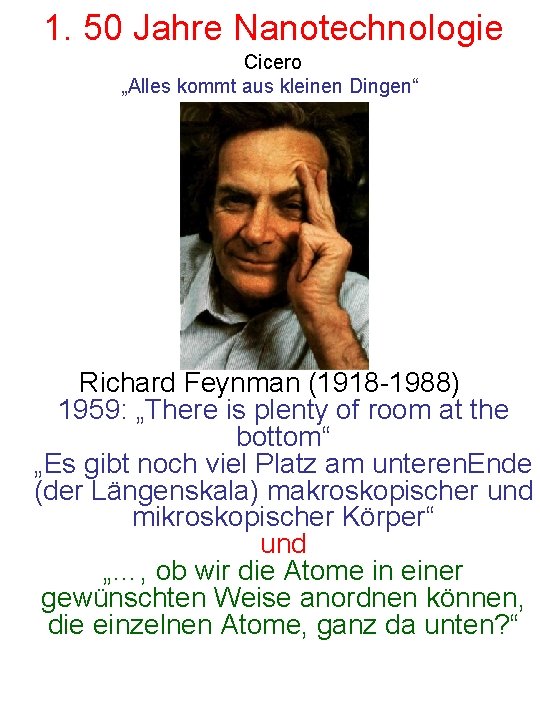 1. 50 Jahre Nanotechnologie Cicero „Alles kommt aus kleinen Dingen“ Richard Feynman (1918 -1988)