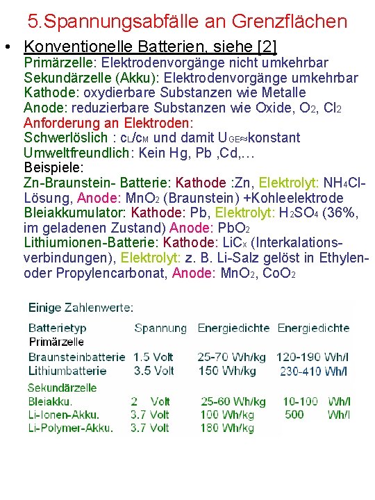 5. Spannungsabfälle an Grenzflächen • Konventionelle Batterien, siehe [2] Primärzelle: Elektrodenvorgänge nicht umkehrbar Sekundärzelle